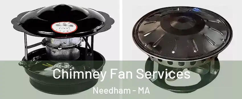  Chimney Fan Services Needham - MA