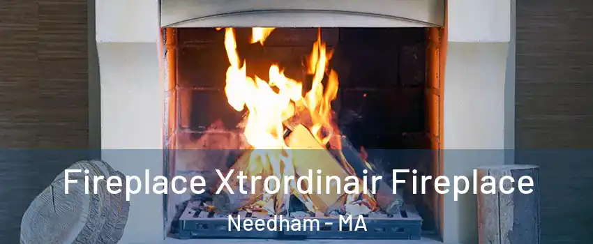  Fireplace Xtrordinair Fireplace Needham - MA
