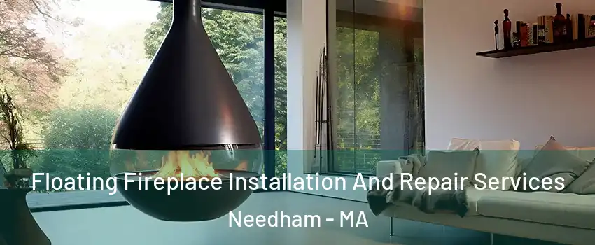  Floating Fireplace Installation And Repair Services Needham - MA