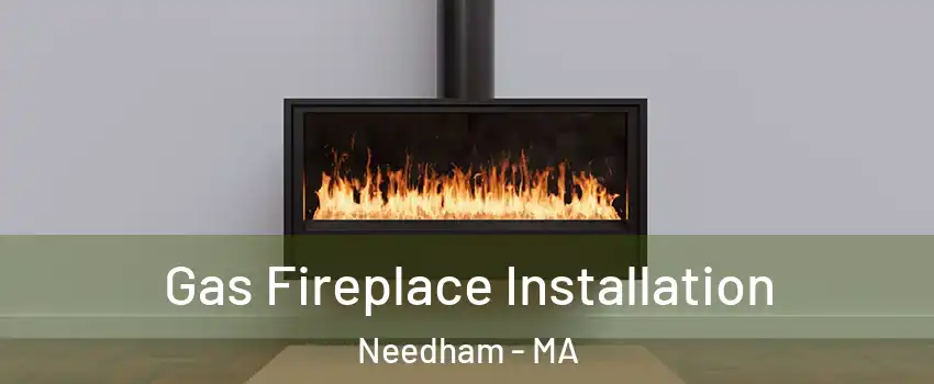  Gas Fireplace Installation Needham - MA