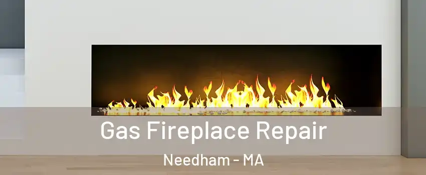  Gas Fireplace Repair Needham - MA
