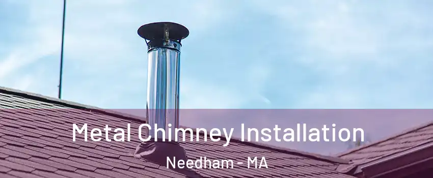  Metal Chimney Installation Needham - MA