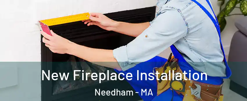  New Fireplace Installation Needham - MA