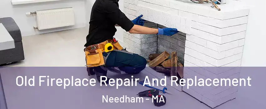  Old Fireplace Repair And Replacement Needham - MA