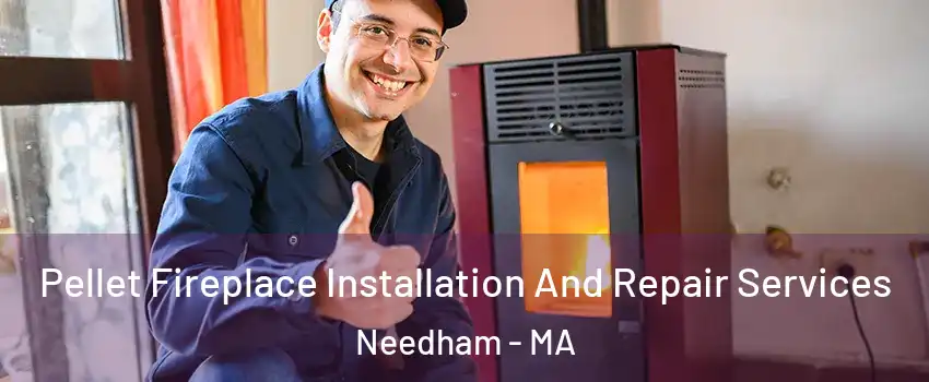  Pellet Fireplace Installation And Repair Services Needham - MA
