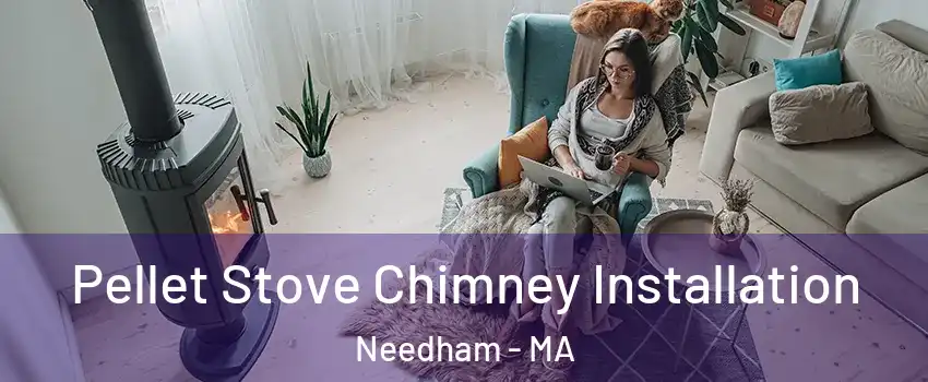  Pellet Stove Chimney Installation Needham - MA