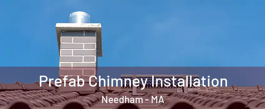  Prefab Chimney Installation Needham - MA