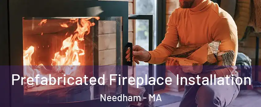  Prefabricated Fireplace Installation Needham - MA