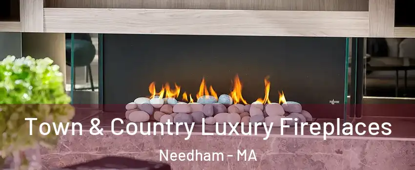  Town & Country Luxury Fireplaces Needham - MA